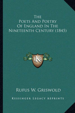 Cover of The Poets and Poetry of England in the Nineteenth Century (1the Poets and Poetry of England in the Nineteenth Century (1845) 845)