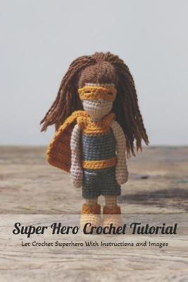 Book cover for Super Hero Crochet Tutorial