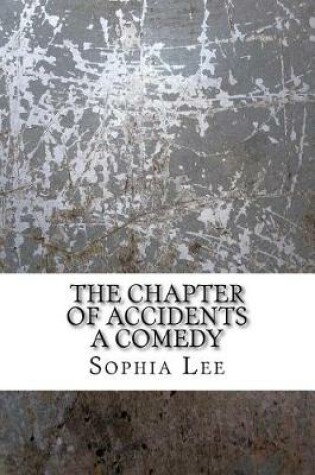 Cover of The chapter of accidents a comedy