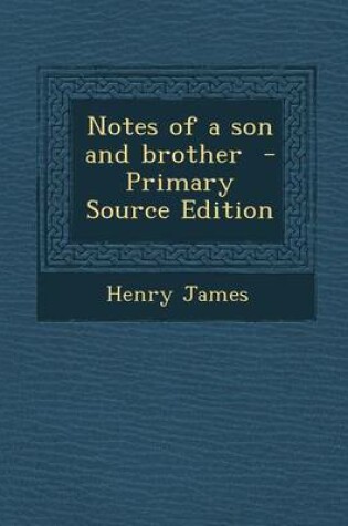 Cover of Notes of a Son and Brother - Primary Source Edition