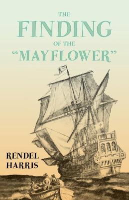 Book cover for The Finding of the Mayflower;With the Essay 'The Myth of the Mayflower' by G. K. Chesterton