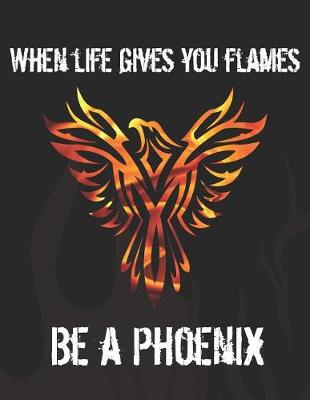 Book cover for When Life Gives You Flames Be a Phoenix