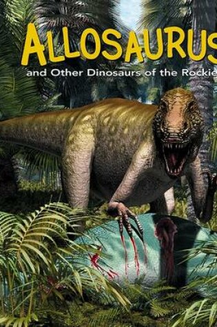 Cover of Allosaurus and Other Dinosaurs of the Rockies