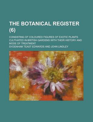 Book cover for The Botanical Register; Consisting of Coloured Figures of Exotic Plants Cultivated in British Gardens with Their History and Mode of Treatment (6)