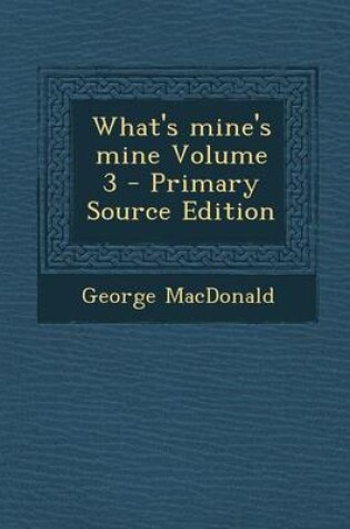 Cover of What's Mine's Mine Volume 3 - Primary Source Edition