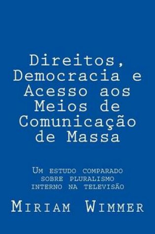 Cover of Direitos, Democracia E Acesso Aos Meios de Comunicacao de Massa