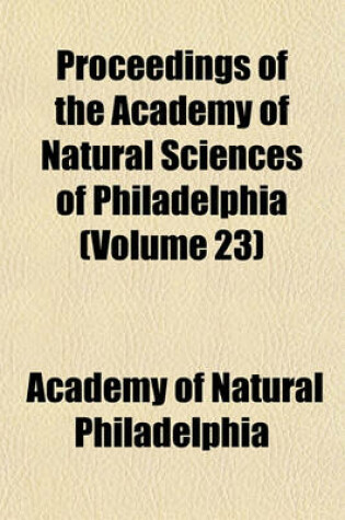 Cover of Proceedings of the Academy of Natural Sciences of Philadelphia (Volume 23)