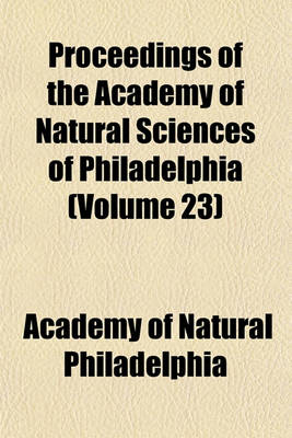 Book cover for Proceedings of the Academy of Natural Sciences of Philadelphia (Volume 23)