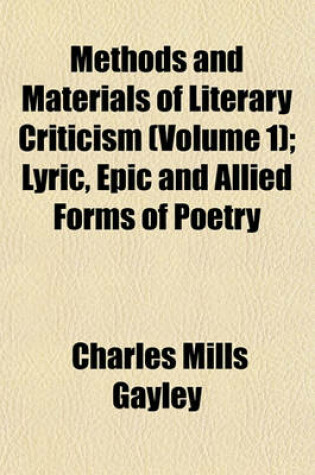 Cover of Methods and Materials of Literary Criticism (Volume 1); Lyric, Epic and Allied Forms of Poetry