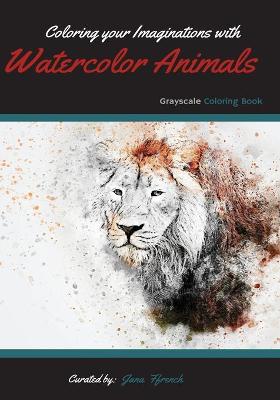 Book cover for Coloring your Imaginations with Watercolor Animals