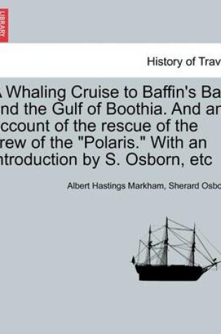 Cover of A Whaling Cruise to Baffin's Bay and the Gulf of Boothia. and an Account of the Rescue of the Crew of the Polaris. with an Introduction by S. Osborn, Etc