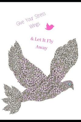 Book cover for Give Your Stress Wings & Let It Fly Away