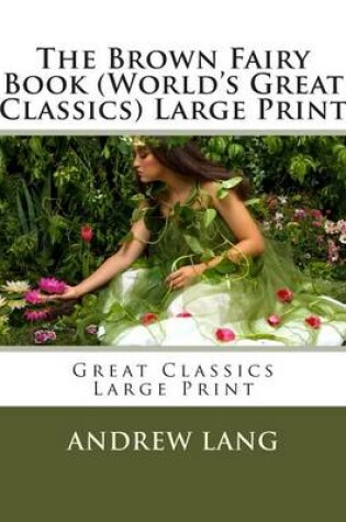 Cover of The Brown Fairy Book (World's Great Classics) Large Print