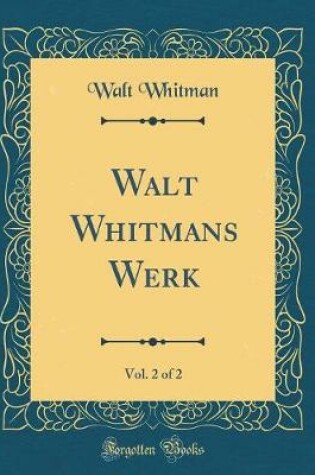 Cover of Walt Whitmans Werk, Vol. 2 of 2 (Classic Reprint)