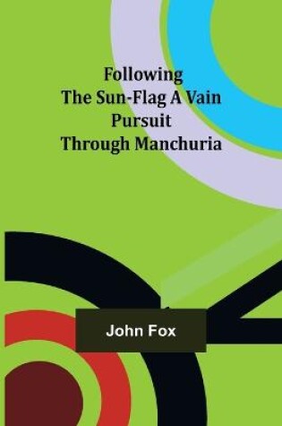 Cover of Following the Sun-Flag A Vain Pursuit Through Manchuria