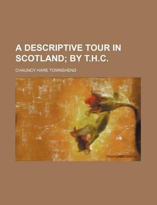 Book cover for A Descriptive Tour in Scotland; By T.H.C.