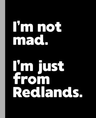 Book cover for I'm not mad. I'm just from Redlands.