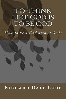 Book cover for To Think Like GOD is to be GOD
