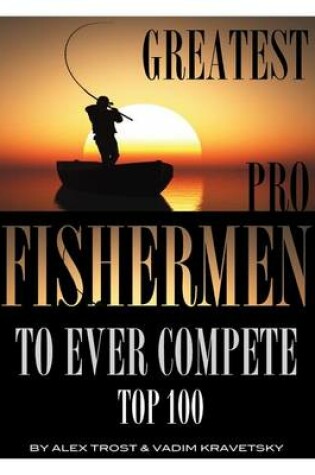 Cover of Greatest Pro Fishermen to Ever Compete