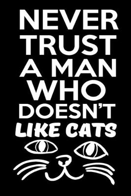 Book cover for Never Trust A Man Who Doesn't Like Cats