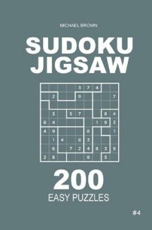 Cover of Sudoku Jigsaw - 200 Easy Puzzles 9x9 (Volume 4)