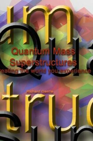 Cover of Quantum Mass Superstructures - Creating the World You Experience