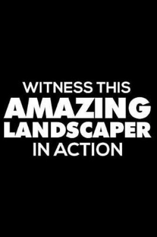 Cover of Witness This Amazing Landscaper In Action