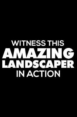Book cover for Witness This Amazing Landscaper In Action