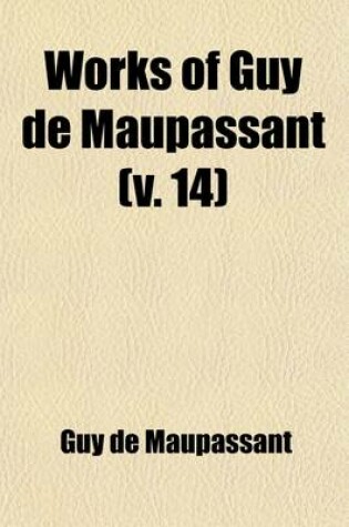 Cover of Works of Guy de Maupassant (Volume 14); With a Critical Pref