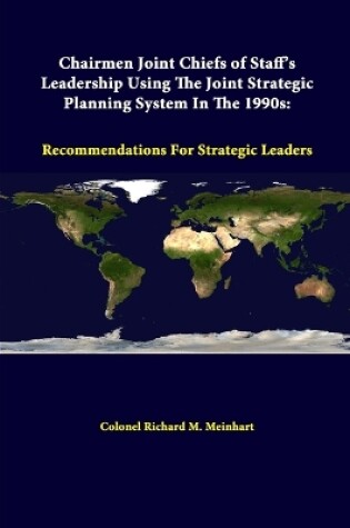 Cover of Chairmen Joint Chiefs of Staff's Leadership Using the Joint Strategic Planning System in the 1990s: Recommendations for Strategic Leaders