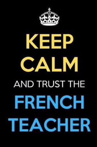 Cover of Keep Calm And Trust The French Teacher