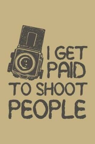 Cover of I Get Paid to Shoot People