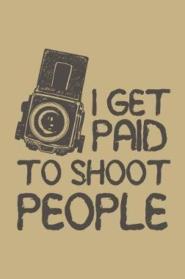 Book cover for I Get Paid to Shoot People