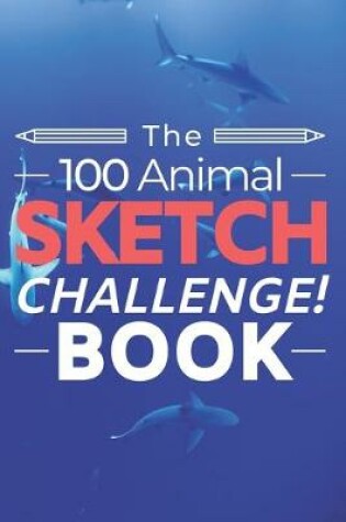 Cover of The 100 Animal Sketch Challenge Book