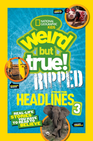 Cover of National Geographic Kids Weird But True!: Ripped from the Headlines 3