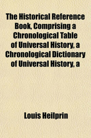 Cover of Historical Reference Book, Comprising a Chronological Table of Universal Historychronological Dictionary of Universal History