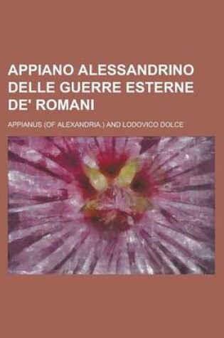 Cover of Appiano Alessandrino Delle Guerre Esterne de' Romani