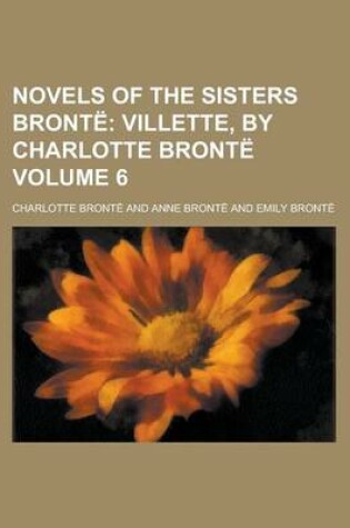 Cover of Novels of the Sisters Bronte Volume 6; Villette, by Charlotte Bronte