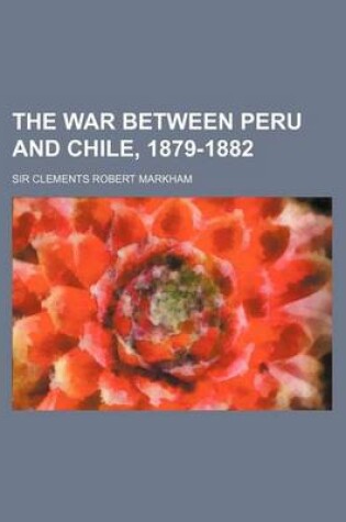 Cover of The War Between Peru and Chile, 1879-1882