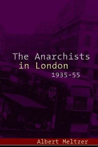 Cover of The Anarchists in London, 1935-55