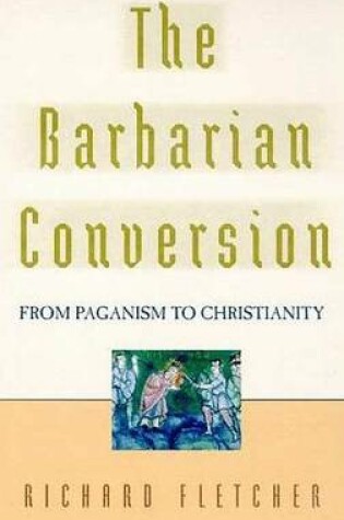 Cover of The Barbarian Conversion from Paganism to Christianity