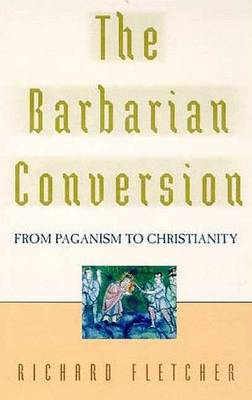 Book cover for The Barbarian Conversion from Paganism to Christianity