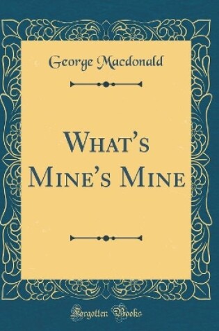 Cover of What's Mine's Mine (Classic Reprint)