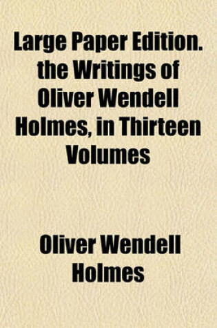 Cover of Large Paper Edition. the Writings of Oliver Wendell Holmes, in Thirteen Volumes