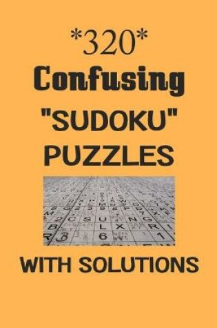 Cover of 320 Confusing "Sudoku" Puzzles with Solutions