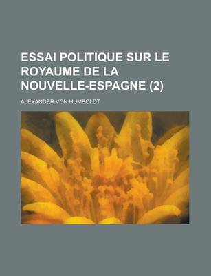 Book cover for Essai Politique Sur Le Royaume de La Nouvelle-Espagne (2)