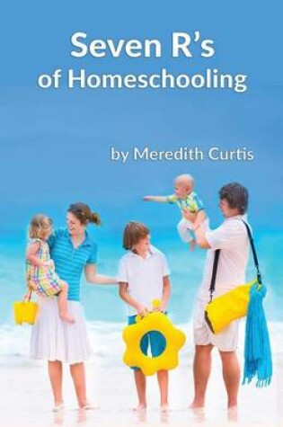 Cover of Seven R's of Homeschooling