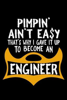 Book cover for Pimpin' ain't easy. that's why I gave it up to become an engineer