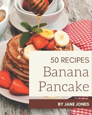 Book cover for 50 Banana Pancake Recipes