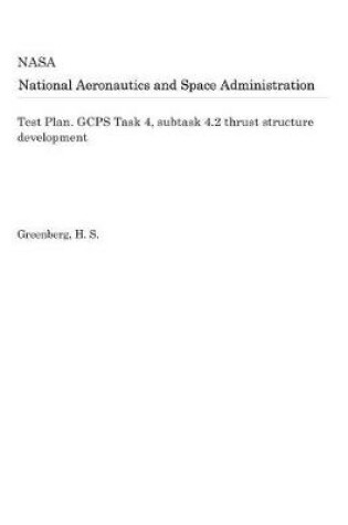 Cover of Test Plan. Gcps Task 4, Subtask 4.2 Thrust Structure Development